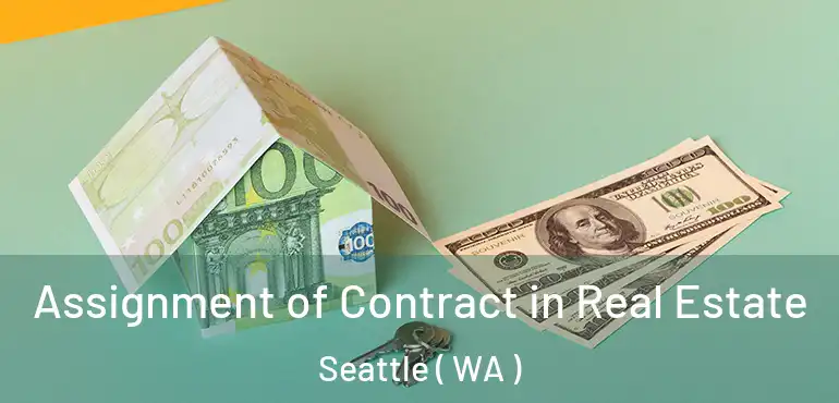  Assignment of Contract in Real Estate Seattle ( WA )