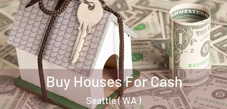  Buy Houses For Cash Seattle ( WA )