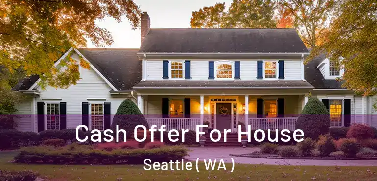  Cash Offer For House Seattle ( WA )