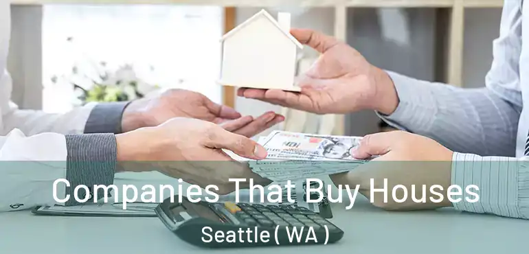  Companies That Buy Houses Seattle ( WA )