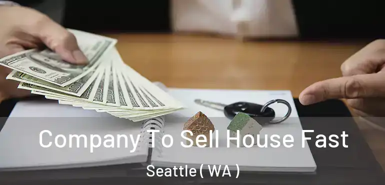  Company To Sell House Fast Seattle ( WA )