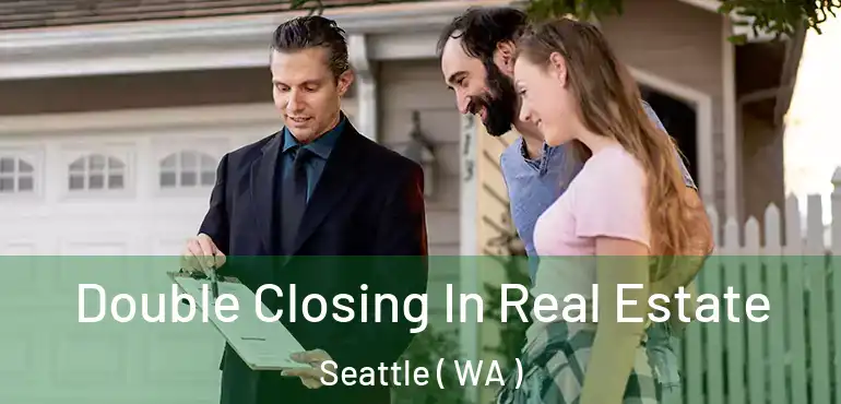  Double Closing In Real Estate Seattle ( WA )