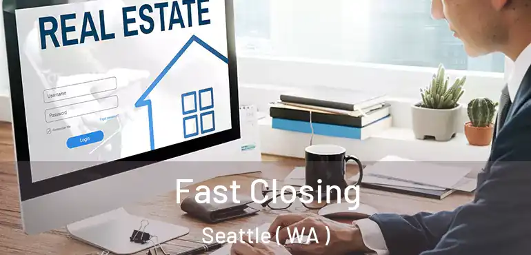  Fast Closing Seattle ( WA )