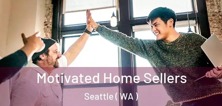  Motivated Home Sellers Seattle ( WA )