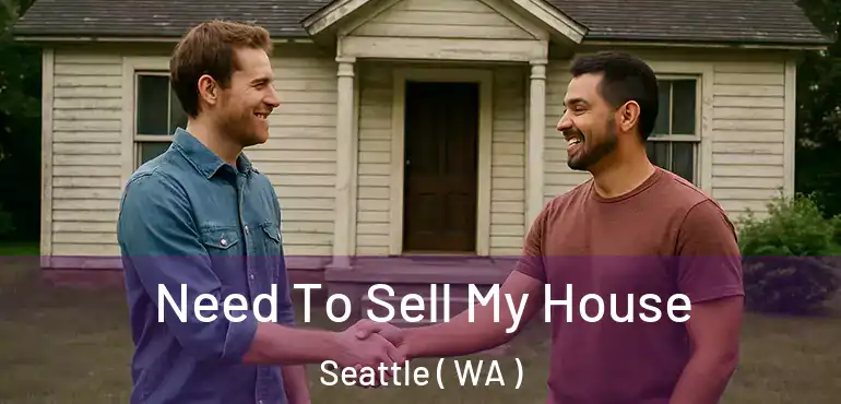  Need To Sell My House Seattle ( WA )