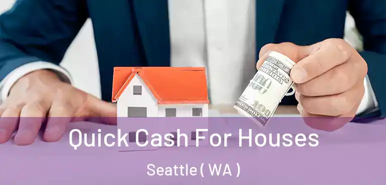  Quick Cash For Houses Seattle ( WA )