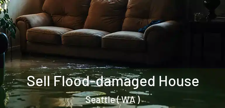  Sell Flood-damaged House Seattle ( WA )
