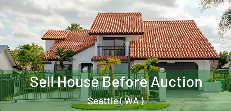  Sell House Before Auction Seattle ( WA )