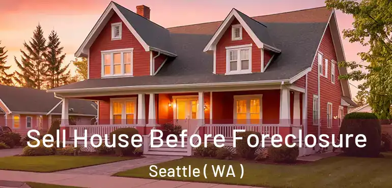  Sell House Before Foreclosure Seattle ( WA )
