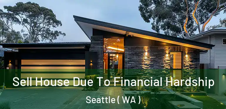  Sell House Due To Financial Hardship Seattle ( WA )