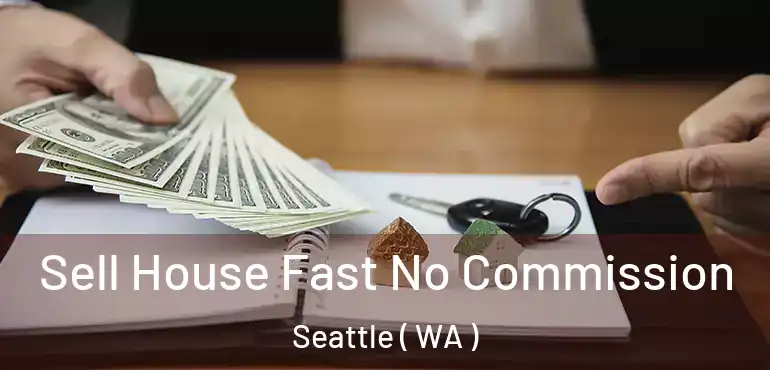  Sell House Fast No Commission Seattle ( WA )
