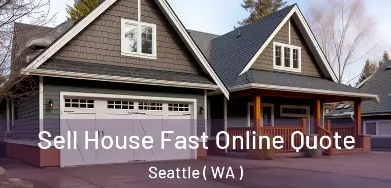  Sell House Fast Online Quote Seattle ( WA )