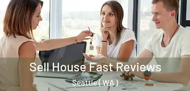  Sell House Fast Reviews Seattle ( WA )