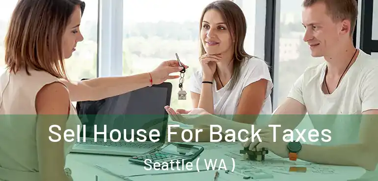  Sell House For Back Taxes Seattle ( WA )