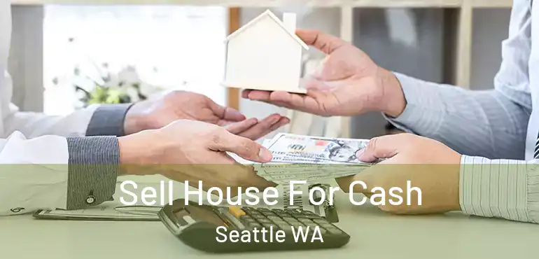  Sell House For Cash Seattle WA