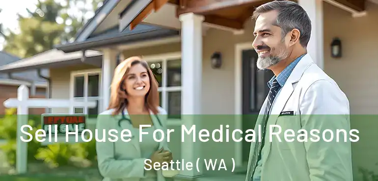 Sell House For Medical Reasons Seattle ( WA )