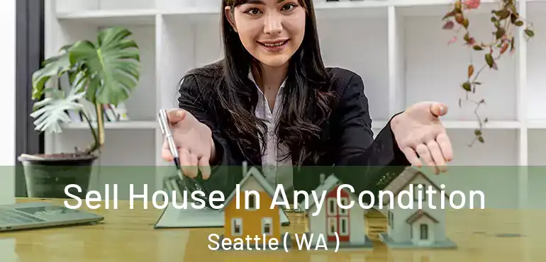  Sell House In Any Condition Seattle ( WA )