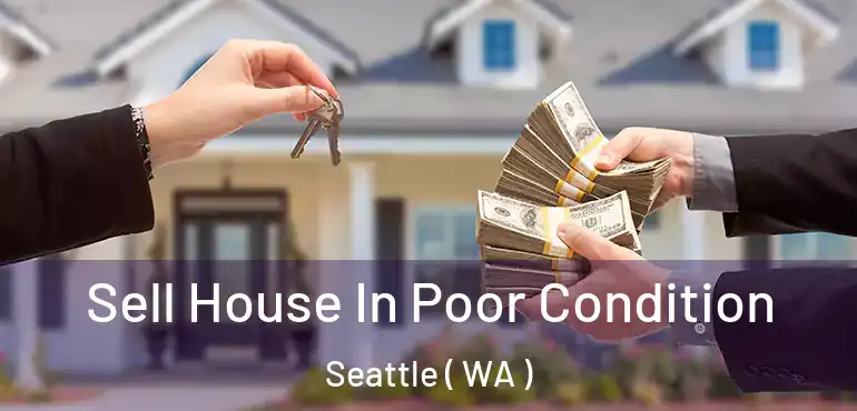  Sell House In Poor Condition Seattle ( WA )