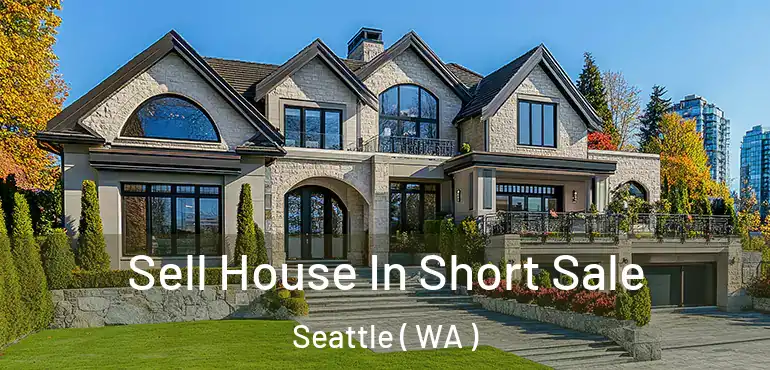  Sell House In Short Sale Seattle ( WA )