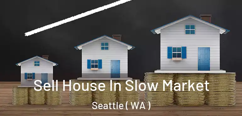  Sell House In Slow Market Seattle ( WA )