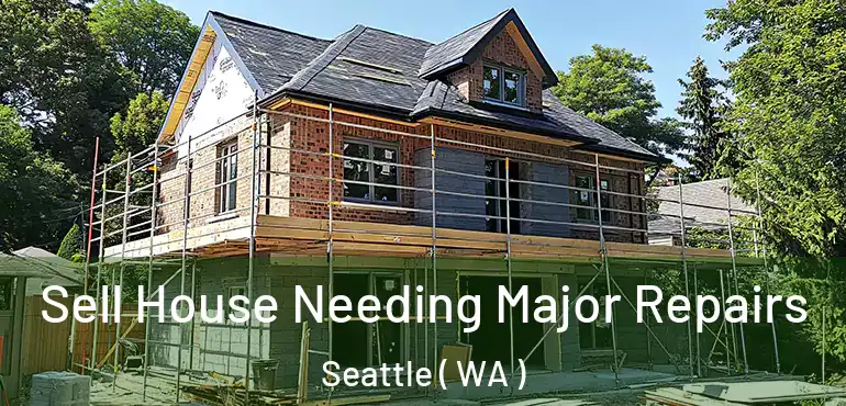  Sell House Needing Major Repairs Seattle ( WA )
