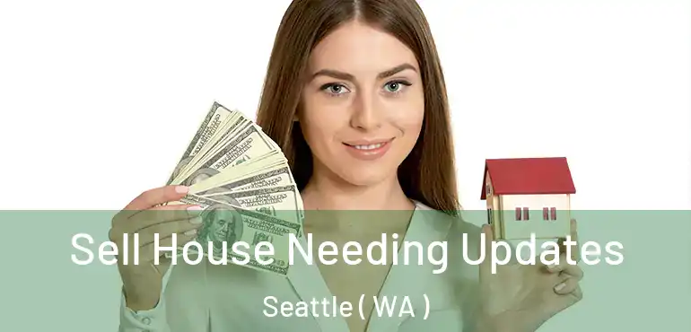  Sell House Needing Updates Seattle ( WA )