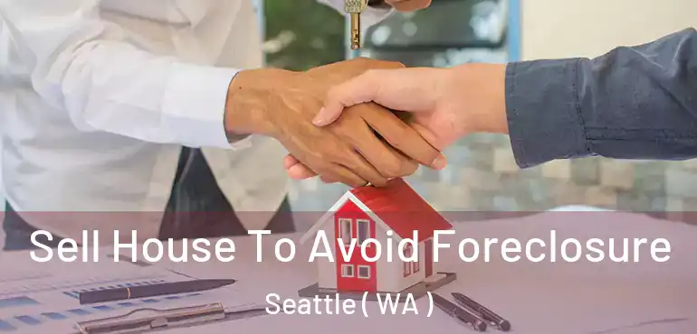  Sell House To Avoid Foreclosure Seattle ( WA )