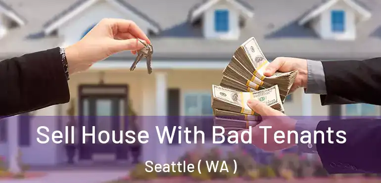  Sell House With Bad Tenants Seattle ( WA )