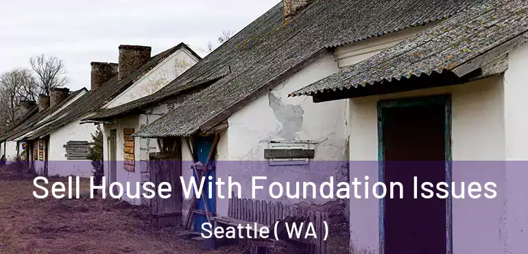  Sell House With Foundation Issues Seattle ( WA )