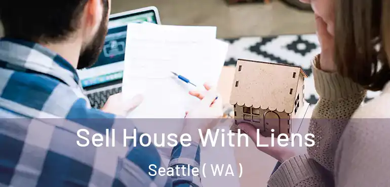  Sell House With Liens Seattle ( WA )