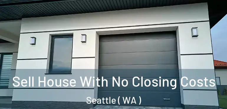  Sell House With No Closing Costs Seattle ( WA )