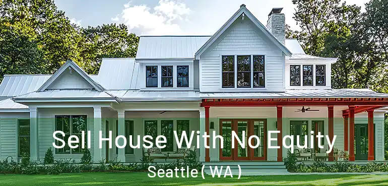  Sell House With No Equity Seattle ( WA )