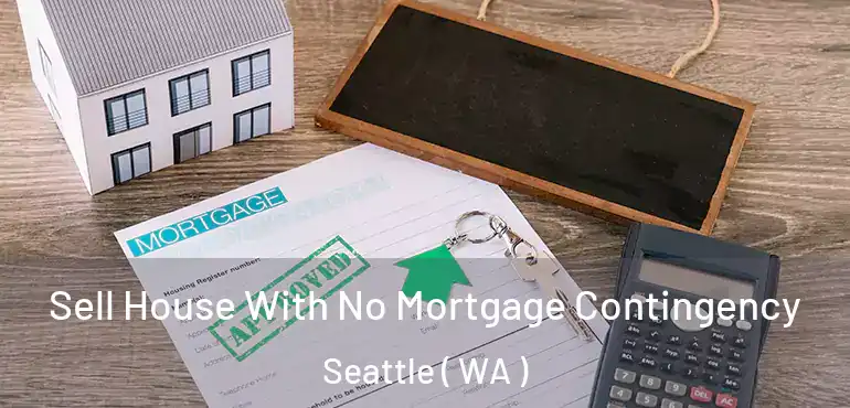  Sell House With No Mortgage Contingency Seattle ( WA )