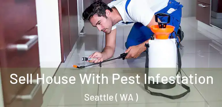  Sell House With Pest Infestation Seattle ( WA )