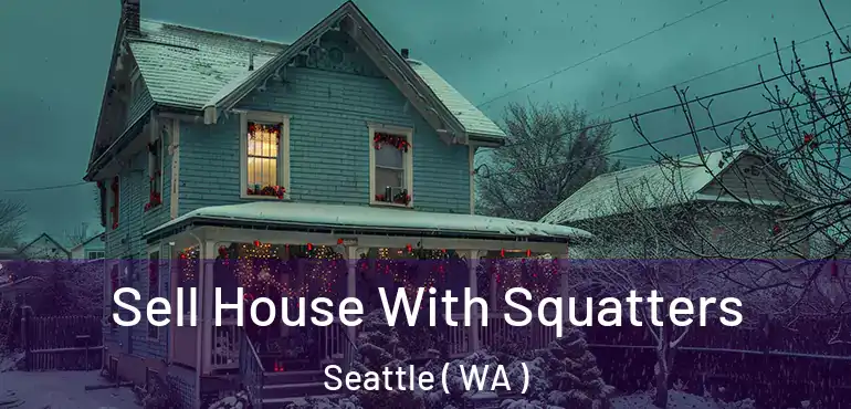  Sell House With Squatters Seattle ( WA )
