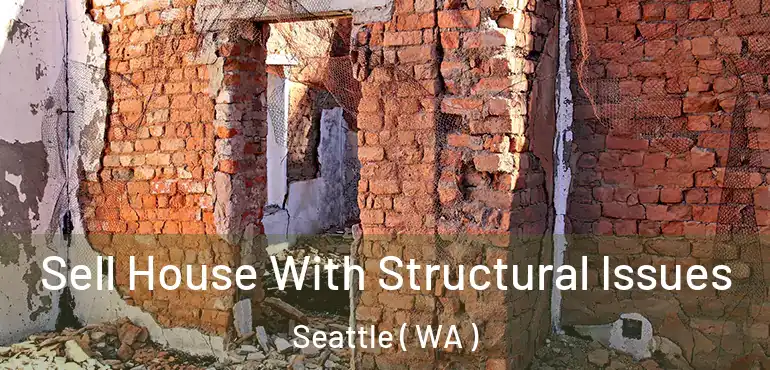  Sell House With Structural Issues Seattle ( WA )