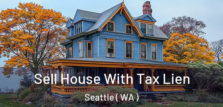  Sell House With Tax Lien Seattle ( WA )