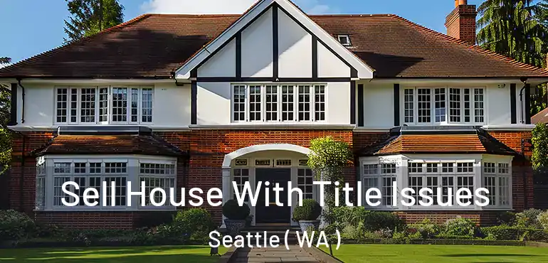  Sell House With Title Issues Seattle ( WA )