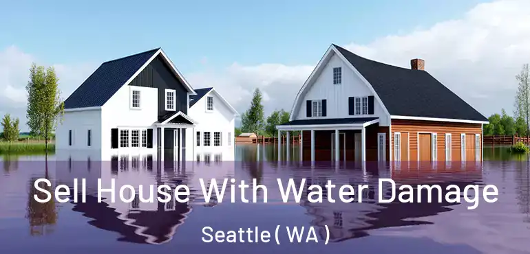  Sell House With Water Damage Seattle ( WA )