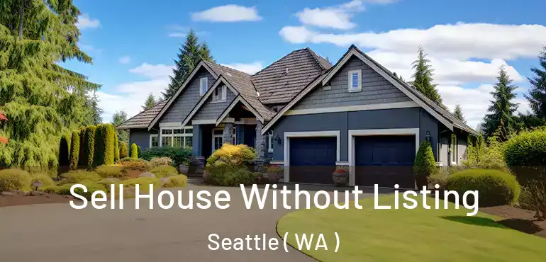  Sell House Without Listing Seattle ( WA )