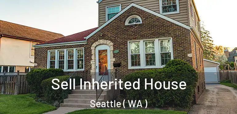  Sell Inherited House Seattle ( WA )