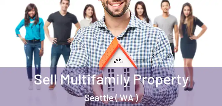  Sell Multifamily Property Seattle ( WA )