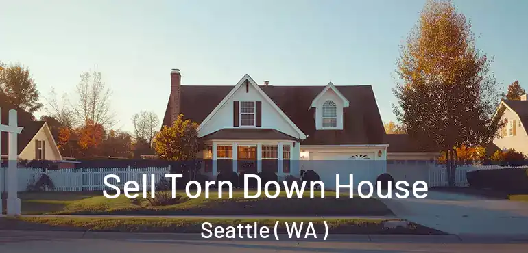  Sell Torn Down House Seattle ( WA )