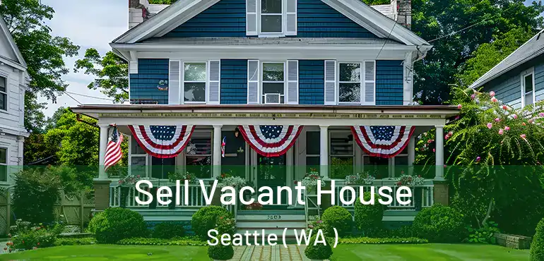  Sell Vacant House Seattle ( WA )