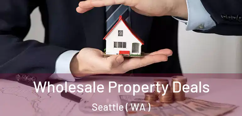  Wholesale Property Deals Seattle ( WA )