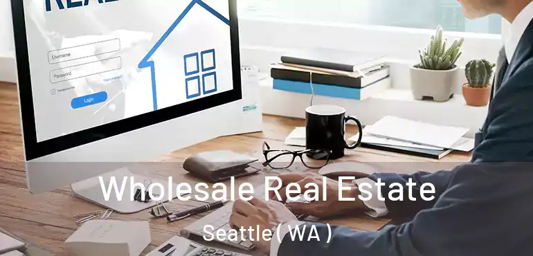  Wholesale Real Estate Seattle ( WA )